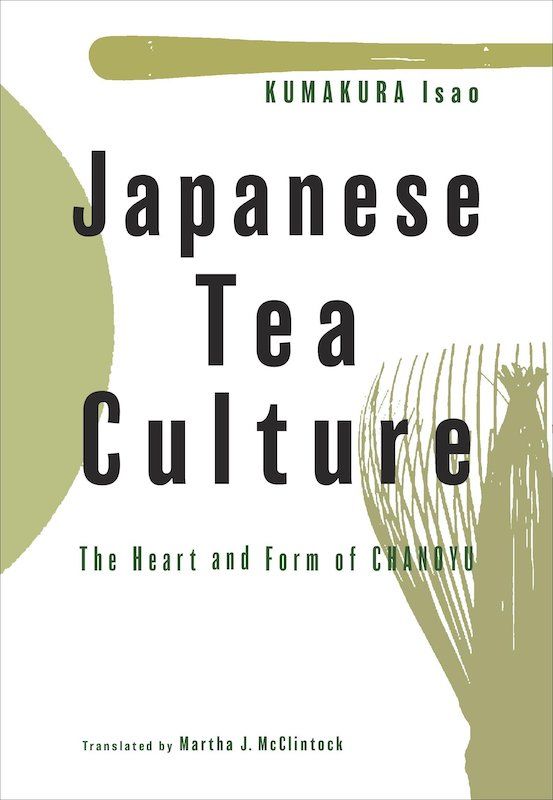 Japanese Tea Culture - The Heart and Form of Chanoyu